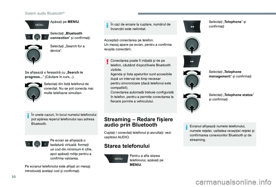 CITROEN C-ELYSÉE 2018 Ghiduri De Utilizare (in Romanian) 10
Apăsați pe MENIU.
Selectați „ Bluetooth
connection ” și confirmați.
Selectați „Search for a
device”.
În unele cazuri, în locul numelui telefonului
pot apărea reperul telefonului CITROEN C-ELYSÉE 2018 Ghiduri De Utilizare (in Romanian) 10
Apăsați pe MENIU.
Selectați „ Bluetooth
connection ” și confirmați.
Selectați „Search for a
device”.
În unele cazuri, în locul numelui telefonului
pot apărea reperul telefonului
