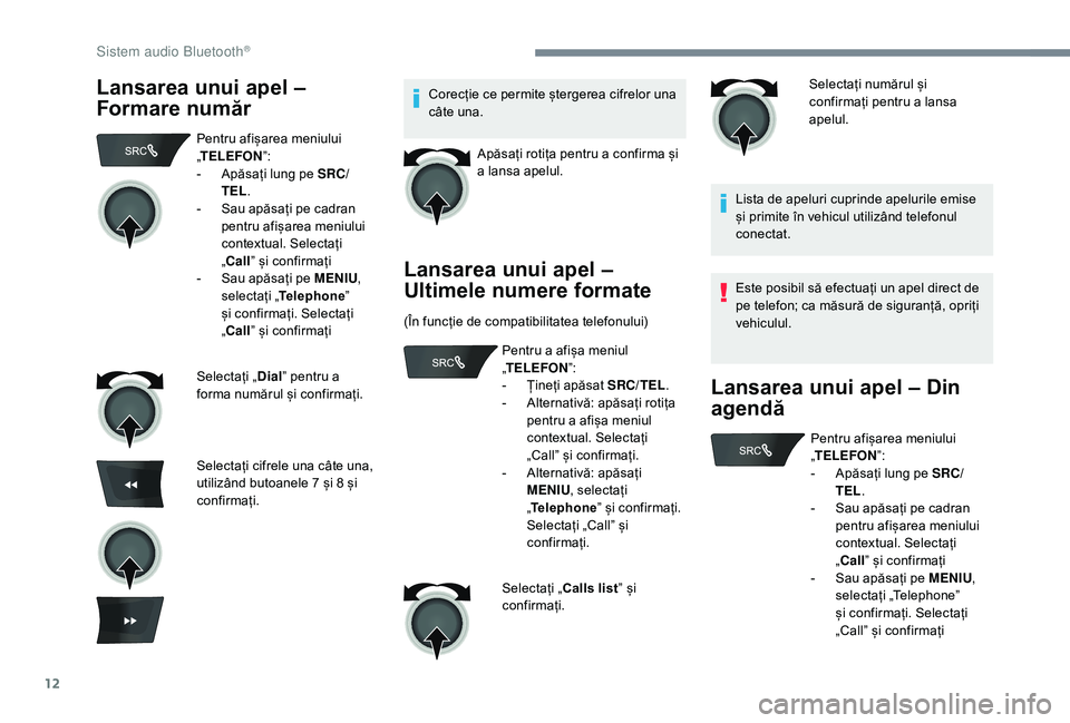CITROEN C-ELYSÉE 2018 Ghiduri De Utilizare (in Romanian) 12
Lansarea unui apel –
Formare numărCorecție ce permite ștergerea cifrelor una
câte una.Apăsați rotița pentru a confirma și
a lansa apelul.
Lansarea unui apel –
Ultimele numere format CITROEN C-ELYSÉE 2018 Ghiduri De Utilizare (in Romanian) 12
Lansarea unui apel –
Formare numărCorecție ce permite ștergerea cifrelor una
câte una.Apăsați rotița pentru a confirma și
a lansa apelul.
Lansarea unui apel –
Ultimele numere format