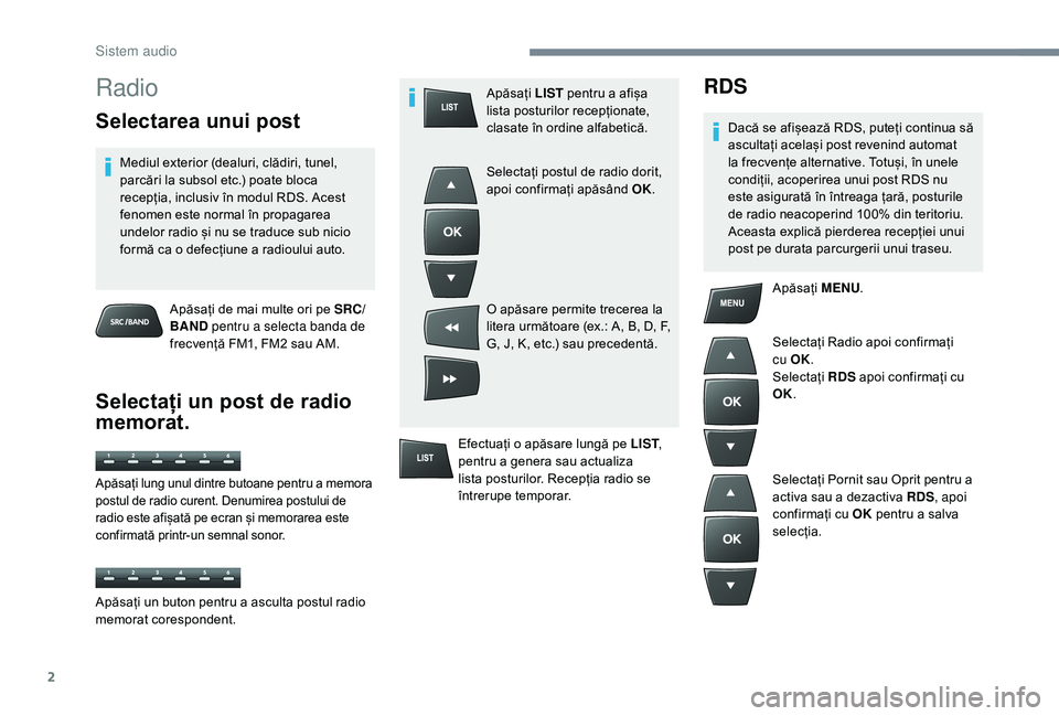 CITROEN C-ELYSÉE 2018 Ghiduri De Utilizare (in Romanian) 2
Radio
Selectarea unui post
Mediul exterior (dealuri, clădiri, tunel,
parcări la subsol etc.) poate bloca
recepția, inclusiv în modul RDS. Acest
fenomen este normal în propagarea
undelor rad CITROEN C-ELYSÉE 2018 Ghiduri De Utilizare (in Romanian) 2
Radio
Selectarea unui post
Mediul exterior (dealuri, clădiri, tunel,
parcări la subsol etc.) poate bloca
recepția, inclusiv în modul RDS. Acest
fenomen este normal în propagarea
undelor rad