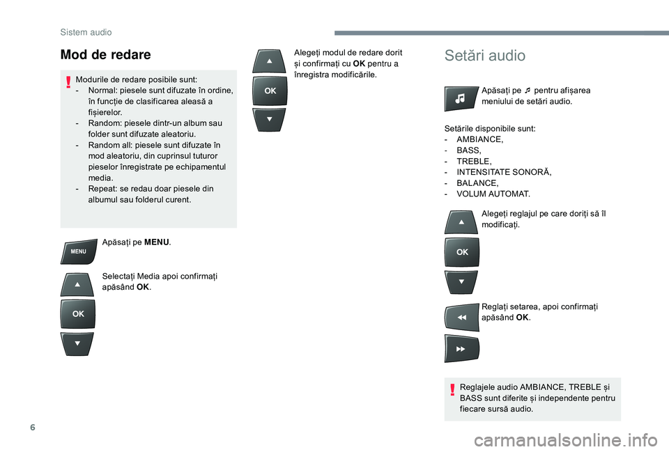 CITROEN C-ELYSÉE 2018 Ghiduri De Utilizare (in Romanian) 6
Apăsați pe MENU.
Selectați Media apoi confirmați
apăsând OK.
Setări audio
Apăsați pe ¯ pentru afișarea
meniului de setări audio.
Reglajele audio AMBIANCE, TREBLE și
BASS sunt diferi CITROEN C-ELYSÉE 2018 Ghiduri De Utilizare (in Romanian) 6
Apăsați pe MENU.
Selectați Media apoi confirmați
apăsând OK.
Setări audio
Apăsați pe ¯ pentru afișarea
meniului de setări audio.
Reglajele audio AMBIANCE, TREBLE și
BASS sunt diferi