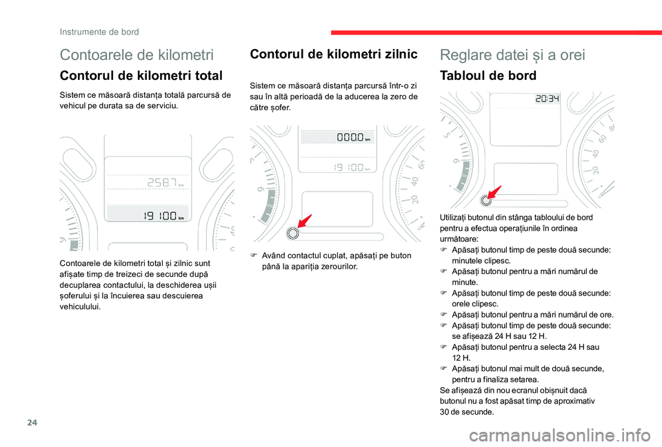 CITROEN C-ELYSÉE 2018 Ghiduri De Utilizare (in Romanian) 24
Contoarele de kilometri
Contorul de kilometri total
Sistem ce măsoară distanța totală parcursă de
vehicul pe durata sa de ser viciu.
Contorul de kilometri zilnic
Sistem ce măsoară distanța CITROEN C-ELYSÉE 2018 Ghiduri De Utilizare (in Romanian) 24
Contoarele de kilometri
Contorul de kilometri total
Sistem ce măsoară distanța totală parcursă de
vehicul pe durata sa de ser viciu.
Contorul de kilometri zilnic
Sistem ce măsoară distanța