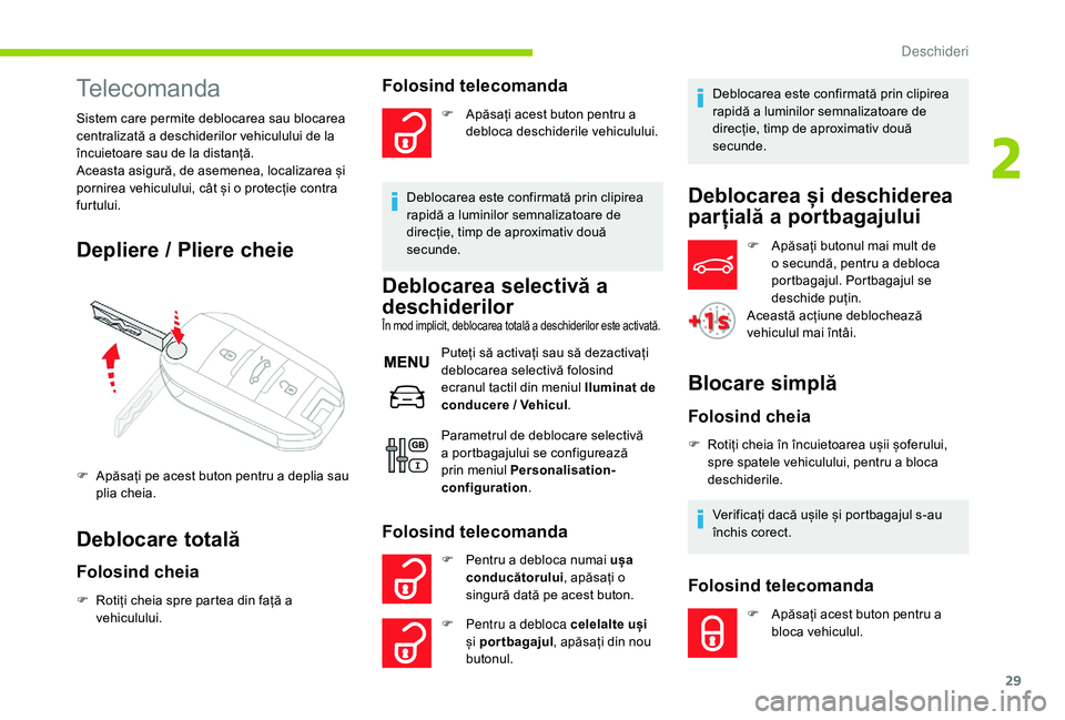 CITROEN C-ELYSÉE 2018 Ghiduri De Utilizare (in Romanian) 29
Telecomanda
Sistem care permite deblocarea sau blocarea
centralizată a deschiderilor vehiculului de la
încuietoare sau de la distanță.
Aceasta asigură, de asemenea, localizarea și
pornirea CITROEN C-ELYSÉE 2018 Ghiduri De Utilizare (in Romanian) 29
Telecomanda
Sistem care permite deblocarea sau blocarea
centralizată a deschiderilor vehiculului de la
încuietoare sau de la distanță.
Aceasta asigură, de asemenea, localizarea și
pornirea