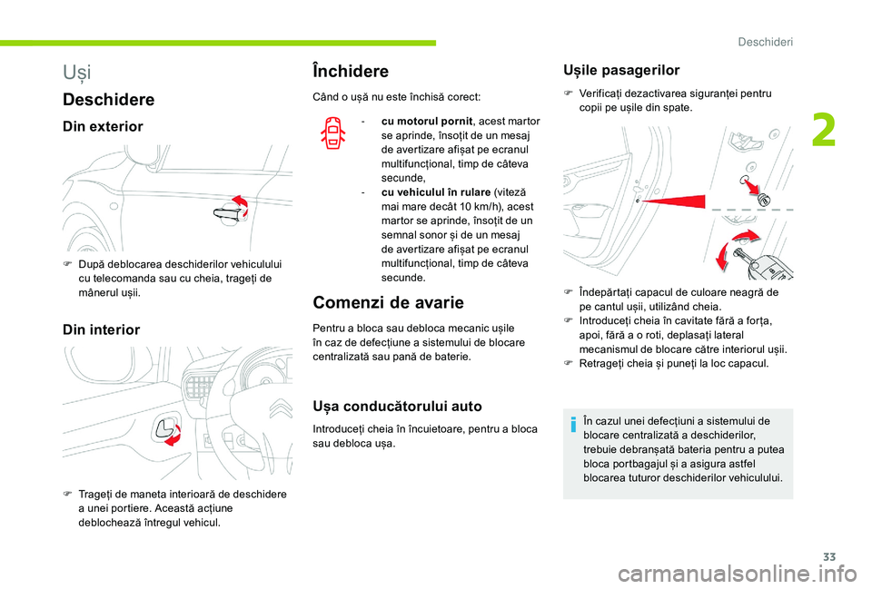 CITROEN C-ELYSÉE 2018 Ghiduri De Utilizare (in Romanian) 33
Uși
Deschidere
Din exterior
Din interior
Închidere
Când o ușă nu este închisă corect:-
c
u motorul pornit , acest martor
se aprinde, însoțit de un mesaj
de avertizare afișat pe ecran CITROEN C-ELYSÉE 2018 Ghiduri De Utilizare (in Romanian) 33
Uși
Deschidere
Din exterior
Din interior
Închidere
Când o ușă nu este închisă corect:-
c
u motorul pornit , acest martor
se aprinde, însoțit de un mesaj
de avertizare afișat pe ecran