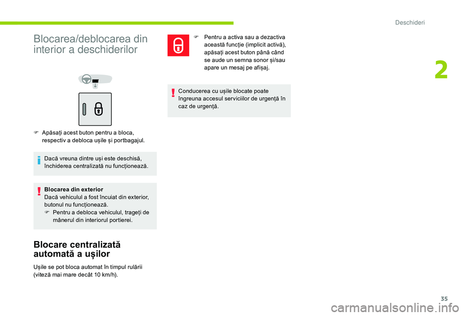 CITROEN C-ELYSÉE 2018 Ghiduri De Utilizare (in Romanian) 35
Blocarea/deblocarea din
interior a deschiderilor
F Apăsați acest buton pentru a bloca, respectiv a debloca ușile și portbagajul.
Dacă vreuna dintre uși este deschisă,
închiderea centraliz CITROEN C-ELYSÉE 2018 Ghiduri De Utilizare (in Romanian) 35
Blocarea/deblocarea din
interior a deschiderilor
F Apăsați acest buton pentru a bloca, respectiv a debloca ușile și portbagajul.
Dacă vreuna dintre uși este deschisă,
închiderea centraliz