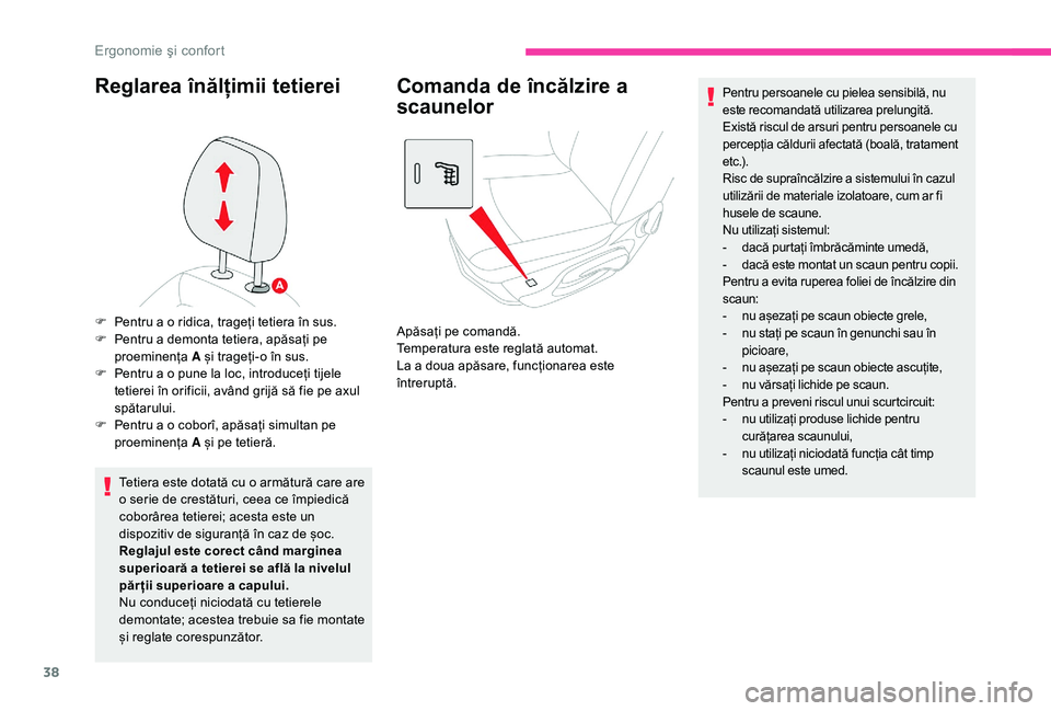 CITROEN C-ELYSÉE 2018 Ghiduri De Utilizare (in Romanian) 38
Reglarea înălțimii tetierei
Tetiera este dotată cu o armătură care are
o serie de crestături, ceea ce împiedică
coborârea tetierei; acesta este un
dispozitiv de siguranță în caz de CITROEN C-ELYSÉE 2018 Ghiduri De Utilizare (in Romanian) 38
Reglarea înălțimii tetierei
Tetiera este dotată cu o armătură care are
o serie de crestături, ceea ce împiedică
coborârea tetierei; acesta este un
dispozitiv de siguranță în caz de