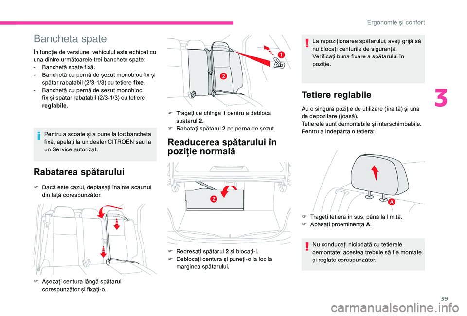 CITROEN C-ELYSÉE 2018 Ghiduri De Utilizare (in Romanian) 39
Bancheta spate
În funcție de versiune, vehiculul este echipat cu
una dintre următoarele trei banchete spate:
-
B
anchetă spate fixă.
-
B
anchetă cu pernă de șezut monobloc fix și
sp CITROEN C-ELYSÉE 2018 Ghiduri De Utilizare (in Romanian) 39
Bancheta spate
În funcție de versiune, vehiculul este echipat cu
una dintre următoarele trei banchete spate:
-
B
anchetă spate fixă.
-
B
anchetă cu pernă de șezut monobloc fix și
sp