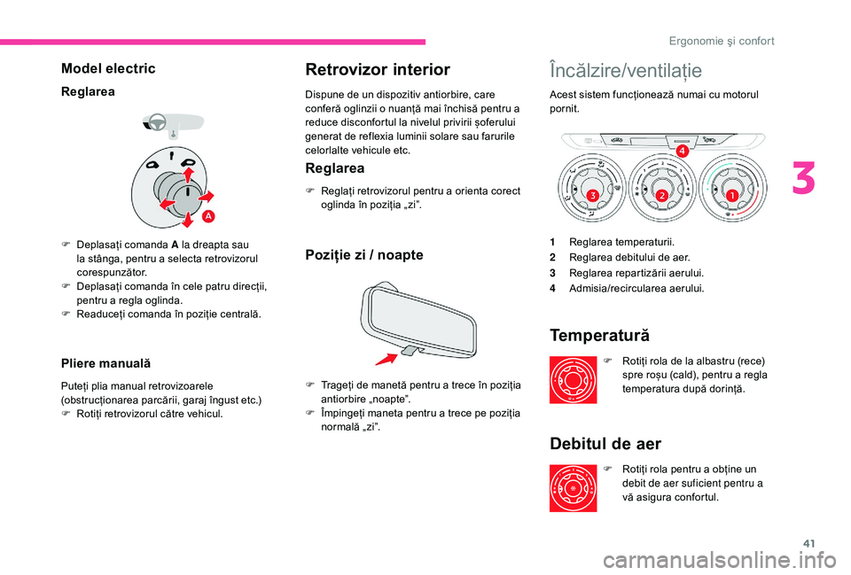 CITROEN C-ELYSÉE 2018 Ghiduri De Utilizare (in Romanian) 41
Model electric
Reglarea
F Deplasați comanda A la dreapta sau la stânga, pentru a selecta retrovizorul
corespunzător.
F
D
eplasați comanda în cele patru direcții,
pentru a regla oglinda.
CITROEN C-ELYSÉE 2018 Ghiduri De Utilizare (in Romanian) 41
Model electric
Reglarea
F Deplasați comanda A la dreapta sau la stânga, pentru a selecta retrovizorul
corespunzător.
F
D
eplasați comanda în cele patru direcții,
pentru a regla oglinda.