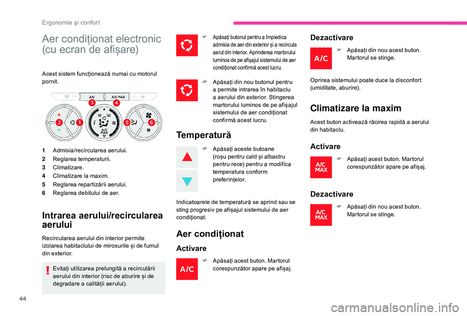 CITROEN C-ELYSÉE 2018 Ghiduri De Utilizare (in Romanian) 44
Aer condiționat electronic
(cu ecran de afișare)
Acest sistem funcționează numai cu motorul
pornit.
1Admisia/recircularea aerului.
2 Reglarea temperaturii.
3 Climatizare.
4 Climatizare la max CITROEN C-ELYSÉE 2018 Ghiduri De Utilizare (in Romanian) 44
Aer condiționat electronic
(cu ecran de afișare)
Acest sistem funcționează numai cu motorul
pornit.
1Admisia/recircularea aerului.
2 Reglarea temperaturii.
3 Climatizare.
4 Climatizare la max