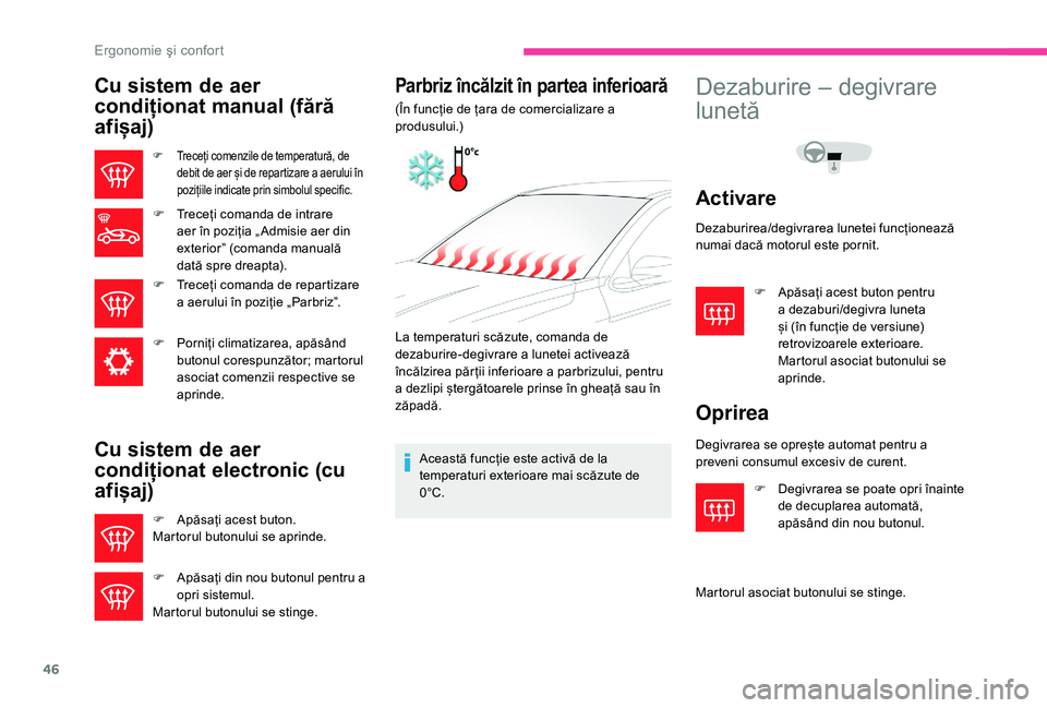 CITROEN C-ELYSÉE 2018 Ghiduri De Utilizare (in Romanian) 46
Cu sistem de aer
condiționat manual (fără
afișaj)
F Treceți comenzile de temperatură, de debit de aer și de repartizare a aerului în
pozițiile indicate prin simbolul specific.
F Treceț CITROEN C-ELYSÉE 2018 Ghiduri De Utilizare (in Romanian) 46
Cu sistem de aer
condiționat manual (fără
afișaj)
F Treceți comenzile de temperatură, de debit de aer și de repartizare a aerului în
pozițiile indicate prin simbolul specific.
F Treceț