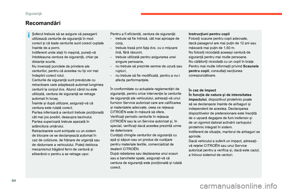 CITROEN C-ELYSÉE 2018 Ghiduri De Utilizare (in Romanian) 64
Recomandări
Șoferul trebuie să se asigure că pasagerii
utilizează centurile de siguranță în mod
corect și că toate centurile sunt corect cuplate
înainte de a porni.
Indiferent unde st CITROEN C-ELYSÉE 2018 Ghiduri De Utilizare (in Romanian) 64
Recomandări
Șoferul trebuie să se asigure că pasagerii
utilizează centurile de siguranță în mod
corect și că toate centurile sunt corect cuplate
înainte de a porni.
Indiferent unde st