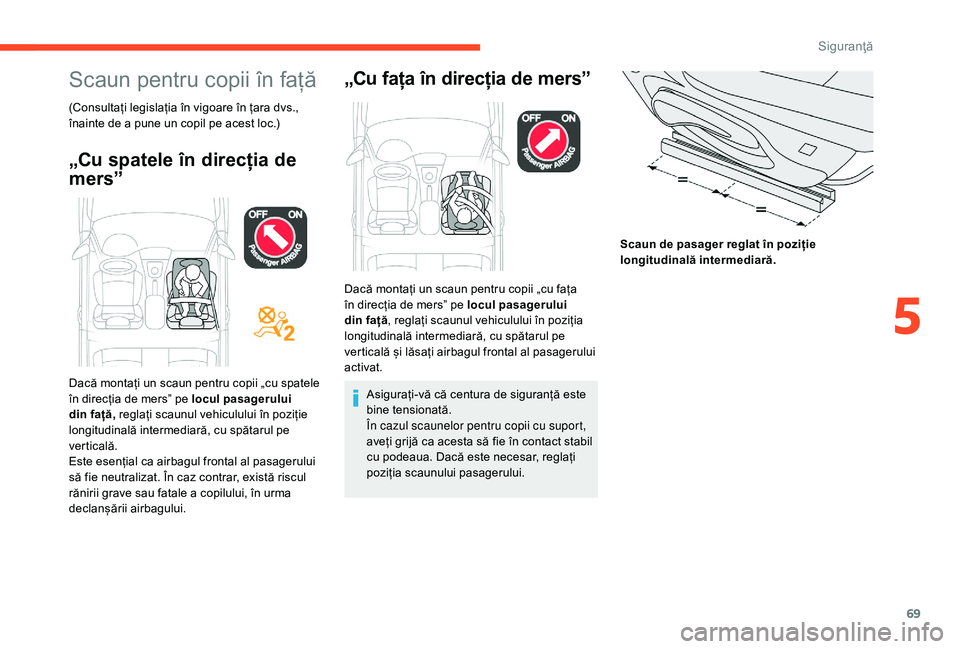 CITROEN C-ELYSÉE 2018 Ghiduri De Utilizare (in Romanian) 69
Scaun pentru copii în față
(Consultați legislația în vigoare în țara dvs.,
înainte de a pune un copil pe acest loc.)
„Cu spatele în direcția de
mers”„Cu fața în direcția de me CITROEN C-ELYSÉE 2018 Ghiduri De Utilizare (in Romanian) 69
Scaun pentru copii în față
(Consultați legislația în vigoare în țara dvs.,
înainte de a pune un copil pe acest loc.)
„Cu spatele în direcția de
mers”„Cu fața în direcția de me