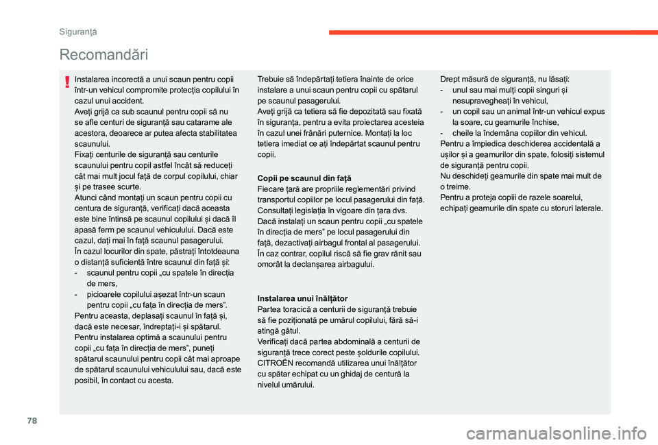 CITROEN C-ELYSÉE 2018 Ghiduri De Utilizare (in Romanian) 78
Recomandări
Instalarea incorectă a unui scaun pentru copii
într-un vehicul compromite protecția copilului în
cazul unui accident.
Aveți grijă ca sub scaunul pentru copii să nu
se afle ce CITROEN C-ELYSÉE 2018 Ghiduri De Utilizare (in Romanian) 78
Recomandări
Instalarea incorectă a unui scaun pentru copii
într-un vehicul compromite protecția copilului în
cazul unui accident.
Aveți grijă ca sub scaunul pentru copii să nu
se afle ce