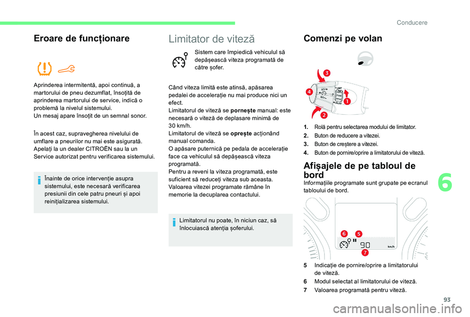 CITROEN C-ELYSÉE 2018 Ghiduri De Utilizare (in Romanian) 93
Eroare de funcționare
Aprinderea intermitentă, apoi continuă, a
martorului de pneu dezumflat, însoțită de
aprinderea martorului de ser vice, indică o
problemă la nivelul sistemului.
Un m CITROEN C-ELYSÉE 2018 Ghiduri De Utilizare (in Romanian) 93
Eroare de funcționare
Aprinderea intermitentă, apoi continuă, a
martorului de pneu dezumflat, însoțită de
aprinderea martorului de ser vice, indică o
problemă la nivelul sistemului.
Un m