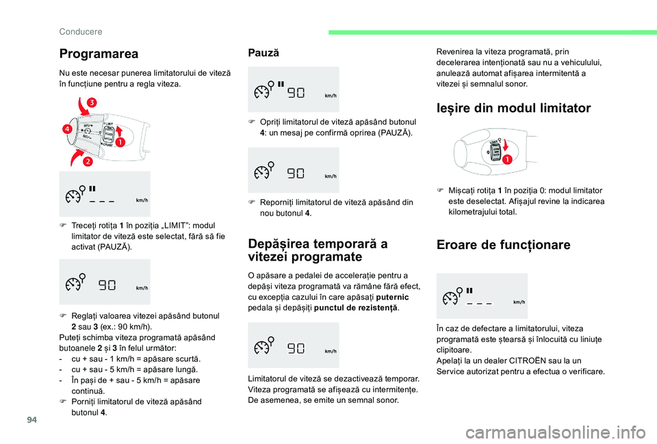 CITROEN C-ELYSÉE 2018 Ghiduri De Utilizare (in Romanian) 94
Programarea
Nu este necesar punerea limitatorului de viteză
în funcțiune pentru a regla viteza.
F
T
receți rotița 1 în poziția „LIMIT”: modul
limitator de viteză este selectat, f CITROEN C-ELYSÉE 2018 Ghiduri De Utilizare (in Romanian) 94
Programarea
Nu este necesar punerea limitatorului de viteză
în funcțiune pentru a regla viteza.
F
T
receți rotița 1 în poziția „LIMIT”: modul
limitator de viteză este selectat, f