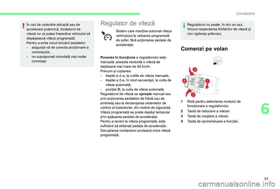 CITROEN C-ELYSÉE 2018 Ghiduri De Utilizare (in Romanian) 95
În caz de coborâre abruptă sau de
accelerare puternică, limitatorul de
viteză nu va putea împiedica vehiculul să
depășească viteza programată.
Pentru a evita riscul blocării pedalelo CITROEN C-ELYSÉE 2018 Ghiduri De Utilizare (in Romanian) 95
În caz de coborâre abruptă sau de
accelerare puternică, limitatorul de
viteză nu va putea împiedica vehiculul să
depășească viteza programată.
Pentru a evita riscul blocării pedalelo