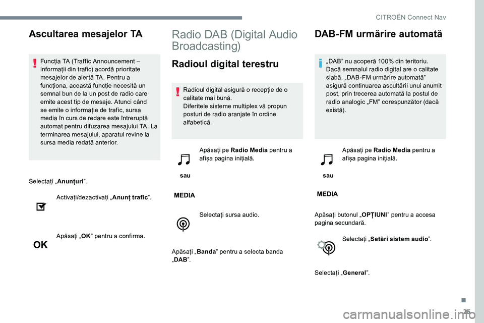 CITROEN C-ELYSÉE 2017 Ghiduri De Utilizare (in Romanian) 25
Selectați „Anunțuriˮ.
Activați/dezactivați „ Anunț traficˮ.
Apăsați „ OKˮ pentru a confirma.
Radio DAB (Digital Audio
Broadcasting)
Radioul digital terestru
Radioul digital asigur CITROEN C-ELYSÉE 2017 Ghiduri De Utilizare (in Romanian) 25
Selectați „Anunțuriˮ.
Activați/dezactivați „ Anunț traficˮ.
Apăsați „ OKˮ pentru a confirma.
Radio DAB (Digital Audio
Broadcasting)
Radioul digital terestru
Radioul digital asigur