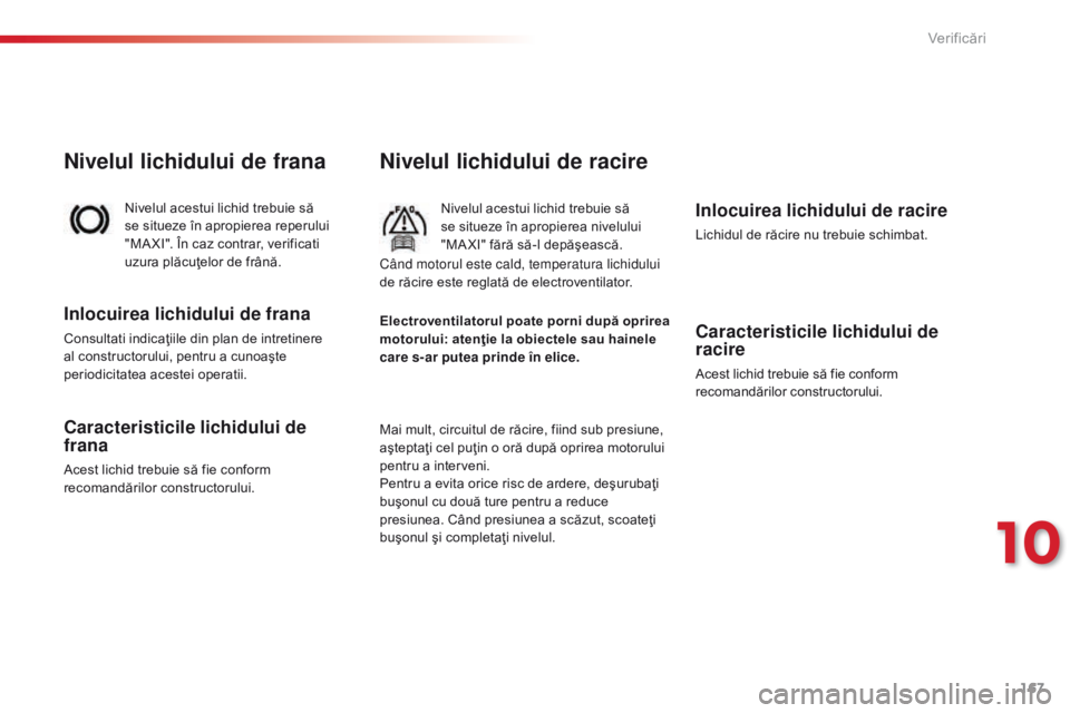 CITROEN C-ELYSÉE 2016 Ghiduri De Utilizare (in Romanian) 167
C-Elysee_ro_Chap10_verifications_ed01-2014
C-Elysee_ro_Chap10_verifications_ed01-2014
Nivelul lichidului de racire
Nivelul acestui lichid trebuie să
se situeze în apropierea nivelului
"MA CITROEN C-ELYSÉE 2016 Ghiduri De Utilizare (in Romanian) 167
C-Elysee_ro_Chap10_verifications_ed01-2014
C-Elysee_ro_Chap10_verifications_ed01-2014
Nivelul lichidului de racire
Nivelul acestui lichid trebuie să
se situeze în apropierea nivelului
"MA
