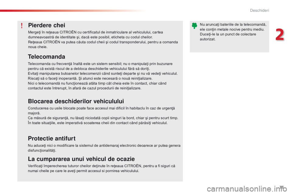 CITROEN C-ELYSÉE 2016 Ghiduri De Utilizare (in Romanian) 33
C-Elysee_ro_Chap02_ouvertures_ed01-2014
Pierdere chei
Mergeţi în reţeaua CITROËN cu certificatul de inmatriculare al vehiculului, cartea
dumneavoastră de identitate şi, dacă este posibil, e CITROEN C-ELYSÉE 2016 Ghiduri De Utilizare (in Romanian) 33
C-Elysee_ro_Chap02_ouvertures_ed01-2014
Pierdere chei
Mergeţi în reţeaua CITROËN cu certificatul de inmatriculare al vehiculului, cartea
dumneavoastră de identitate şi, dacă este posibil, e