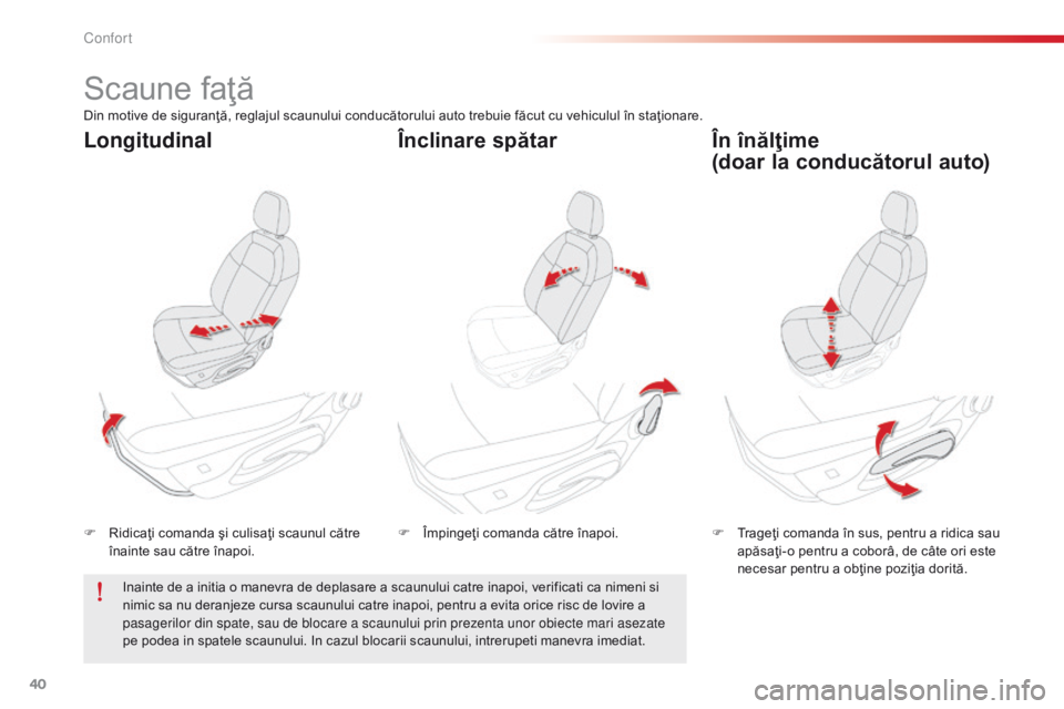 CITROEN C-ELYSÉE 2016 Ghiduri De Utilizare (in Romanian) 40
Scaune faţă
F Ridicaţi comanda şi culisaţi scaunul către înainte sau către înapoi. F
T rageţi comanda în sus, pentru a ridica sau
apăsaţi-o pentru a coborâ, de câte ori este
neces CITROEN C-ELYSÉE 2016 Ghiduri De Utilizare (in Romanian) 40
Scaune faţă
F Ridicaţi comanda şi culisaţi scaunul către înainte sau către înapoi. F
T rageţi comanda în sus, pentru a ridica sau
apăsaţi-o pentru a coborâ, de câte ori este
neces