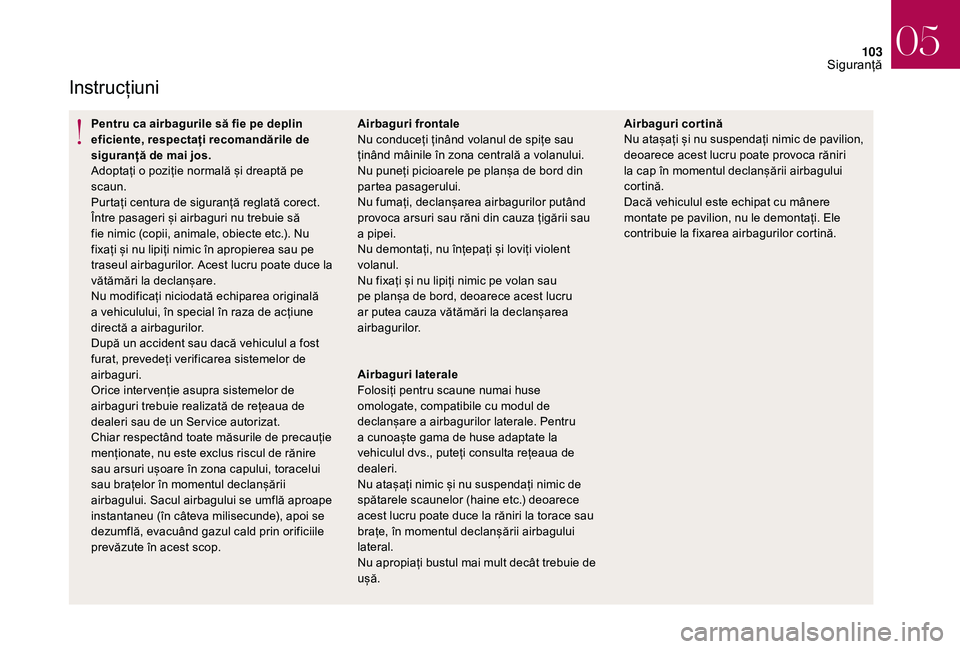 CITROEN DS3 CABRIO 2018 Ghiduri De Utilizare (in Romanian) 103
Instrucțiuni
Pentru ca airbagurile să fie pe deplin
eficiente, respectați recomandările de
siguranță de mai jos.
Adoptați o poziție normală și dreaptă pe
s
caun.
Pu CITROEN DS3 CABRIO 2018 Ghiduri De Utilizare (in Romanian) 103
Instrucțiuni
Pentru ca airbagurile să fie pe deplin
eficiente, respectați recomandările de
siguranță de mai jos.
Adoptați o poziție normală și dreaptă pe
s
caun.
Pu