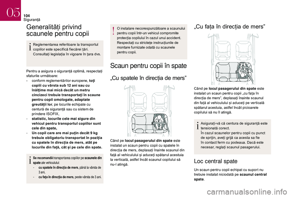 CITROEN DS3 CABRIO 2018 Ghiduri De Utilizare (in Romanian) 104
Generalități privind
s
caunele pentru copii
Reglementarea referitoare la transportul c
opiilor este specifică fiecărei țări.
C
onsultați legislația în vig CITROEN DS3 CABRIO 2018 Ghiduri De Utilizare (in Romanian) 104
Generalități privind
s
caunele pentru copii
Reglementarea referitoare la transportul c
opiilor este specifică fiecărei țări.
C
onsultați legislația în vig