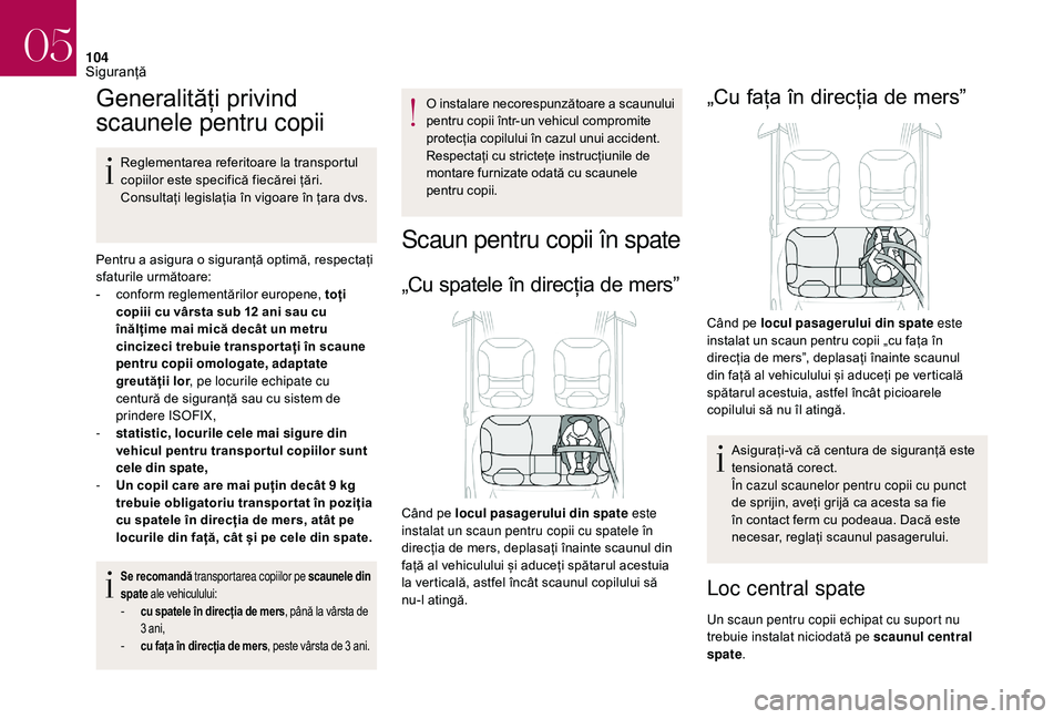 CITROEN DS3 CABRIO 2018  Ghiduri De Utilizare (in Romanian) 104
Generalități privind 
s

caunele pentru copii
Reglementarea referitoare la transportul c
opiilor   este   specifică   fiecărei   țări.  
C

onsultați   legislația   în   vig