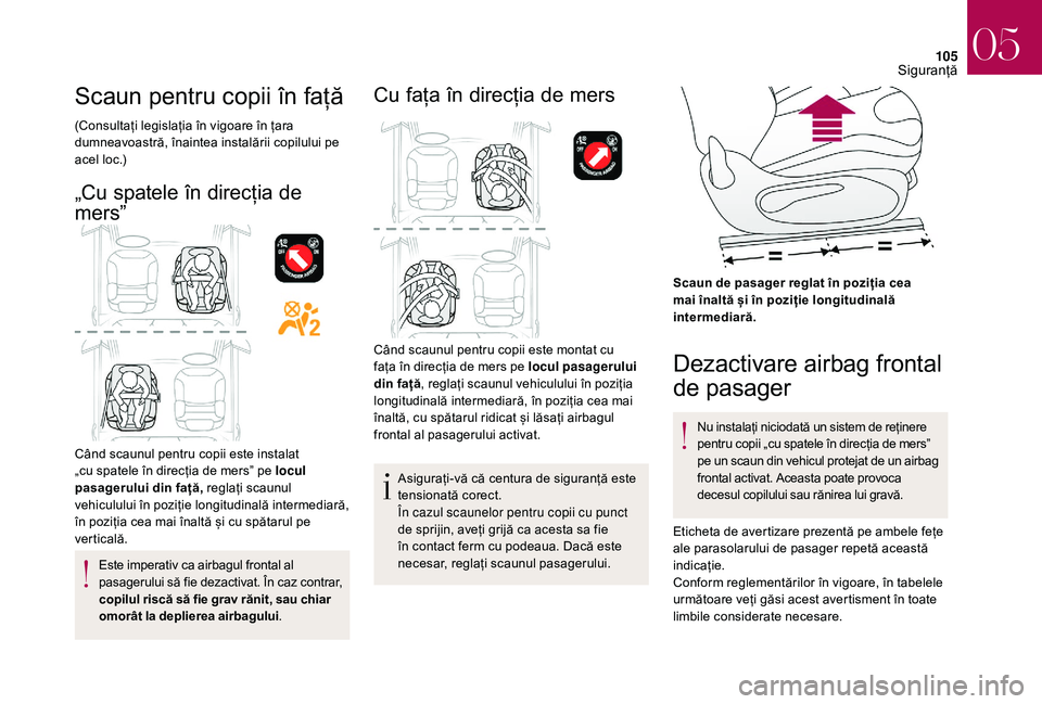 CITROEN DS3 CABRIO 2018 Ghiduri De Utilizare (in Romanian) 105
Scaun pentru copii în față
(Consultați legislația în vigoare în țara dumneavoastră, înaintea instalării copilului pe
a
cel loc.)
„Cu spatele î n d i CITROEN DS3 CABRIO 2018 Ghiduri De Utilizare (in Romanian) 105
Scaun pentru copii în față
(Consultați legislația în vigoare în țara dumneavoastră, înaintea instalării copilului pe
a
cel loc.)
„Cu spatele î n d i