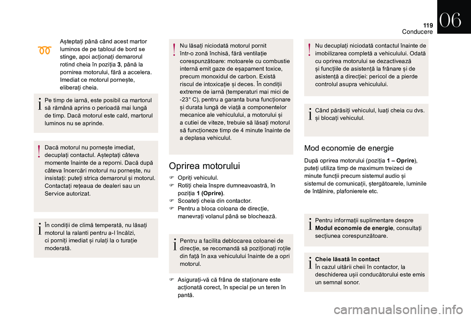 CITROEN DS3 CABRIO 2018  Ghiduri De Utilizare (in Romanian) 11 9
Așteptați până când acest martor luminos   de   pe   tabloul   de   bord   se  
s

tinge,   apoi   acționați   demarorul  
r

otind   cheia   în   poziția   3,
  pâ
