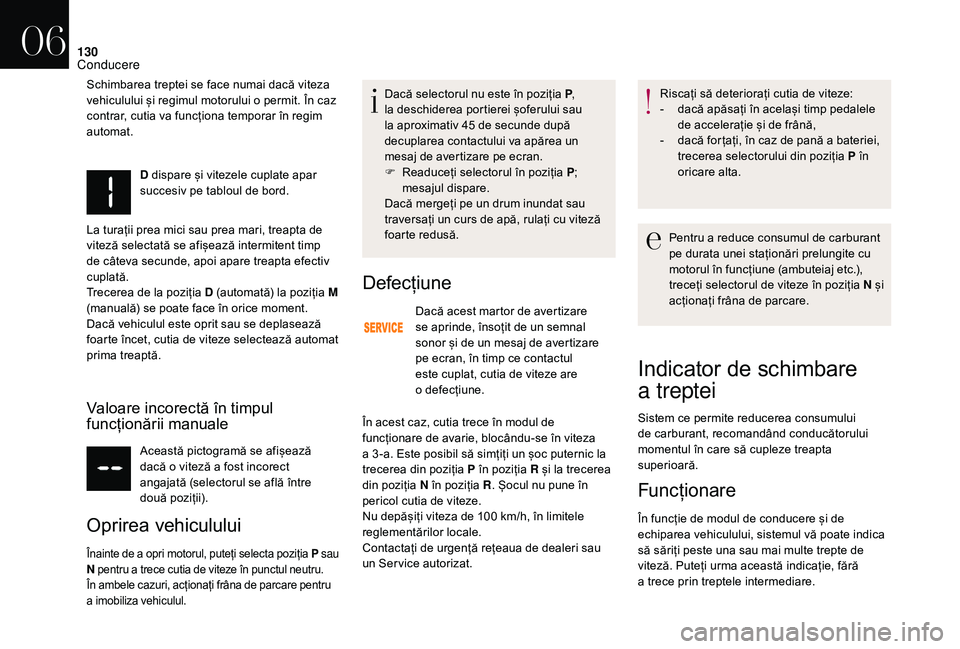 CITROEN DS3 CABRIO 2018  Ghiduri De Utilizare (in Romanian) 130
D dispare și vitezele cuplate apar succesiv   pe   tabloul   de   bord.
La
 
turații
 
prea   mici   sau   prea   mari,   treapta   de  
v

iteză
 
selectată   se   afiș