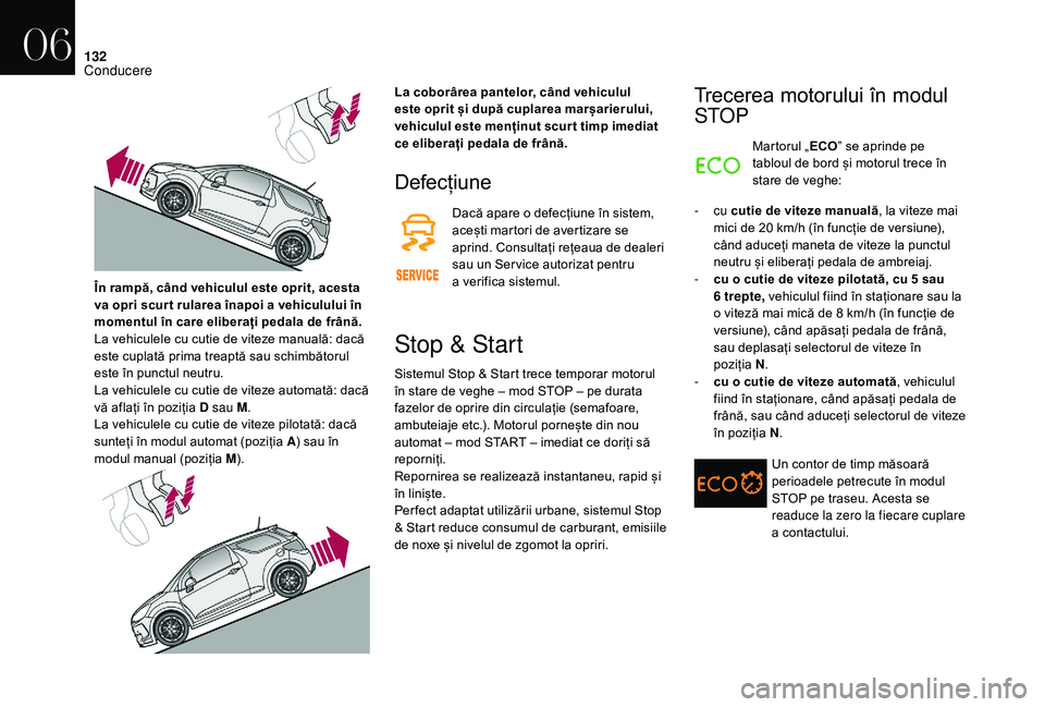 CITROEN DS3 CABRIO 2018  Ghiduri De Utilizare (in Romanian) 132
Defecțiune
Dacă apare o defecțiune în sistem, acești   martori   de   avertizare   se  
a

prind.   Consultați   rețeaua   de   dealeri  
s

au   un   Ser vice   autoriza