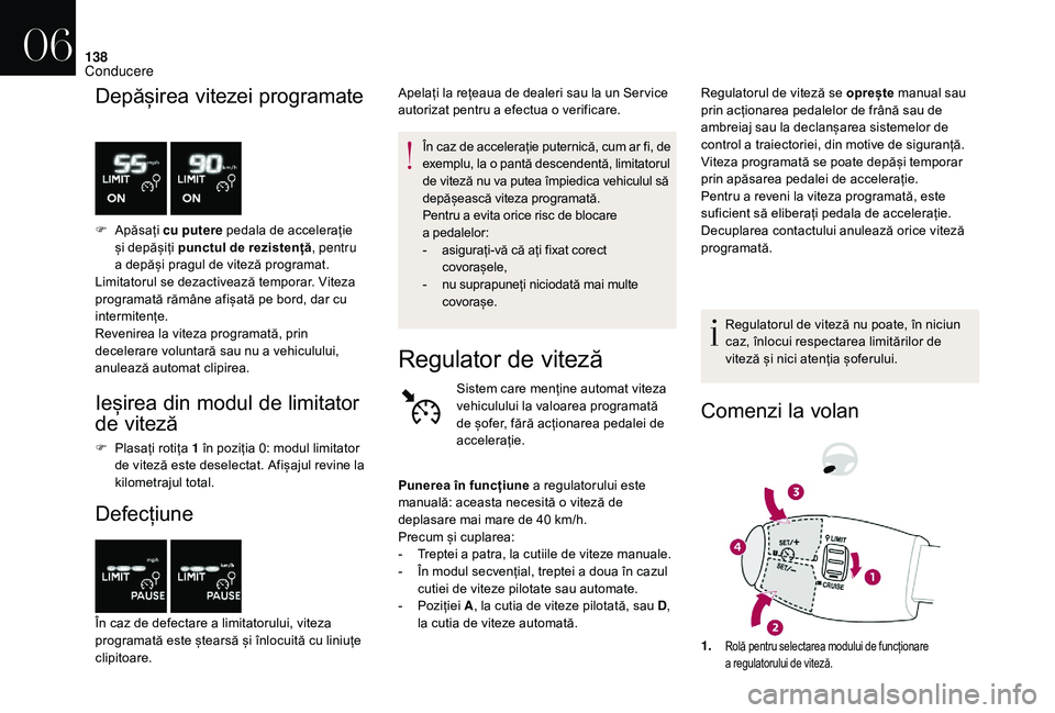 CITROEN DS3 2018 Ghiduri De Utilizare (in Romanian) 138
Depășirea vitezei p rogramate
F Apăsați cu putere pedala de accelerație ș
i depășiți punctul de rezistență , pentru
a depăși
pragul de viteză progra CITROEN DS3 2018 Ghiduri De Utilizare (in Romanian) 138
Depășirea vitezei p rogramate
F Apăsați cu putere pedala de accelerație ș
i depășiți punctul de rezistență , pentru
a depăși
pragul de viteză progra