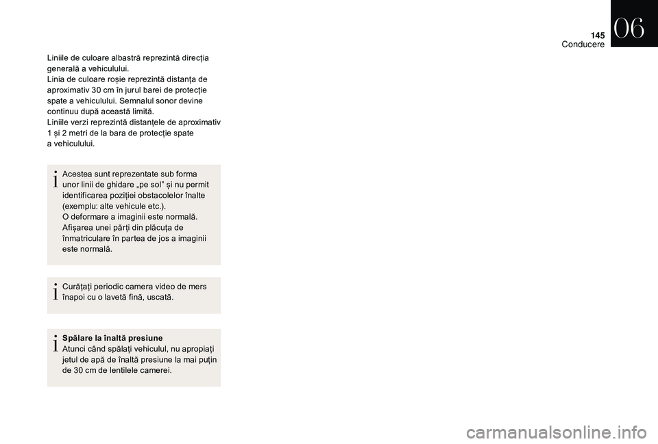 CITROEN DS3 CABRIO 2018  Ghiduri De Utilizare (in Romanian) 145
Liniile de culoare albastră reprezintă direcția generală a  vehiculului.
Linia
  de   culoare   roșie   reprezintă   distanța   de  
a

proximativ   30 cm   în   jurul 