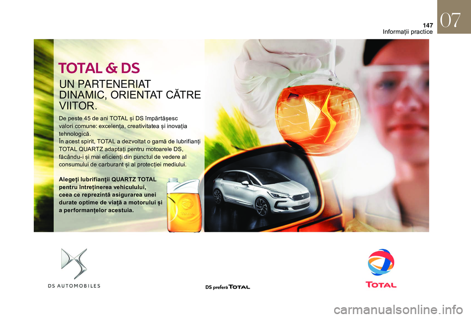 CITROEN DS3 CABRIO 2018  Ghiduri De Utilizare (in Romanian) 147
UN PARTENERIAT 
DINAMIC,  ORIENTAT   CĂTRE  
V

IITOR.
De peste 45 de ani TOTAL și DS împărtășesc valori   comune:   excelența,   creativitatea   și   inovația  
t

ehno