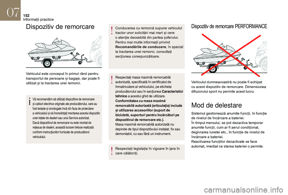 CITROEN DS3 2018 Ghiduri De Utilizare (in Romanian) 152
Dispozitiv de remorcare
Vehiculul este conceput în primul rând pentru transportul de persoane și bagaje, dar poate fi
u
tilizat și la tractarea un CITROEN DS3 2018 Ghiduri De Utilizare (in Romanian) 152
Dispozitiv de remorcare
Vehiculul este conceput în primul rând pentru transportul de persoane și bagaje, dar poate fi
u
tilizat și la tractarea un