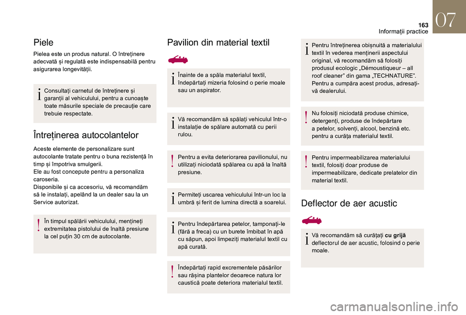 CITROEN DS3 2018 Ghiduri De Utilizare (in Romanian) 163
Piele
Pielea este un produs natural. O întreÈ›inere adecvată  și  regulată  este  indispensabilă  pentru Â
a
sigurarea
 lon
gevității.
Consultați
 carnetul  de  CITROEN DS3 2018 Ghiduri De Utilizare (in Romanian) 163
Piele
Pielea este un produs natural. O întreÈ›inere adecvată  și  regulată  este  indispensabilă  pentru Â
a
sigurarea
 lon
gevității.
Consultați
 carnetul  de Â