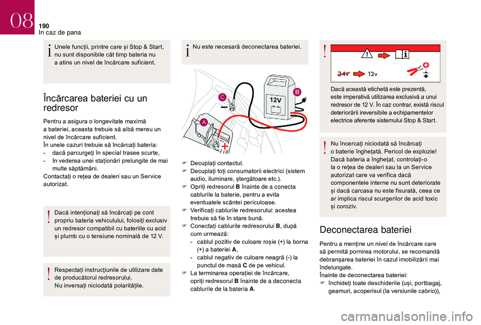 CITROEN DS3 CABRIO 2018 Ghiduri De Utilizare (in Romanian) 190
Încărcarea bateriei c u u n
r
edresor
Pentru a asigura o longevitate maximă a b
ateriei, aceasta trebuie să aibă mereu un
n
ivel de încărcare suf CITROEN DS3 CABRIO 2018 Ghiduri De Utilizare (in Romanian) 190
Încărcarea bateriei c u u n
r
edresor
Pentru a asigura o longevitate maximă a b
ateriei, aceasta trebuie să aibă mereu un
n
ivel de încărcare suf
