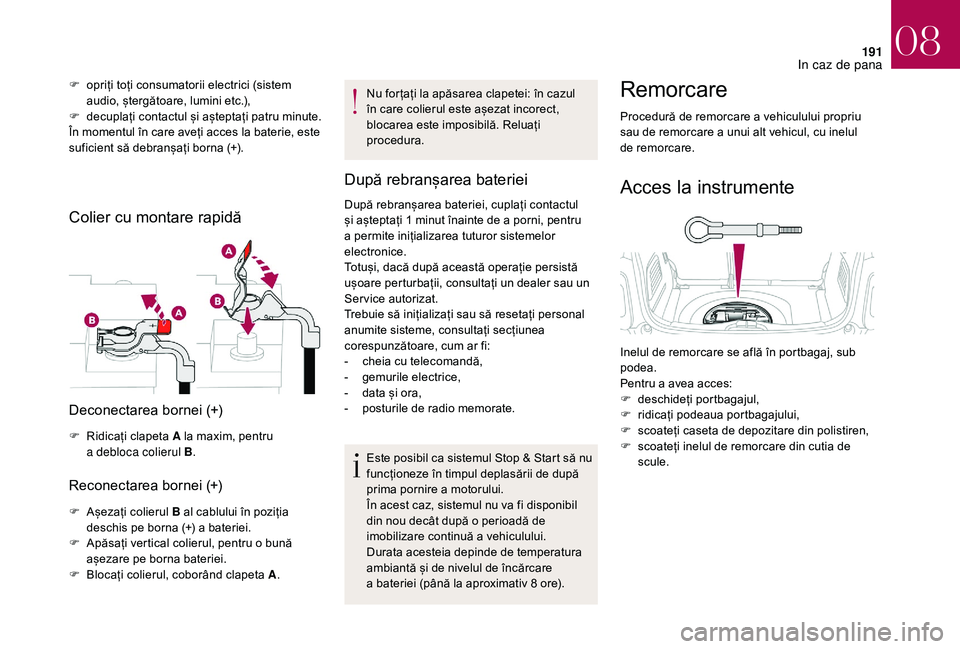 CITROEN DS3 2018 Ghiduri De Utilizare (in Romanian) 191
F opriți toți consumatorii electrici (sistem a
udio, ștergătoare, lumini etc.),
F
d
ecuplați contactul și așteptați patru minute.
În
momentul CITROEN DS3 2018 Ghiduri De Utilizare (in Romanian) 191
F opriți toți consumatorii electrici (sistem a
udio, ștergătoare, lumini etc.),
F
d
ecuplați contactul și așteptați patru minute.
În
momentul