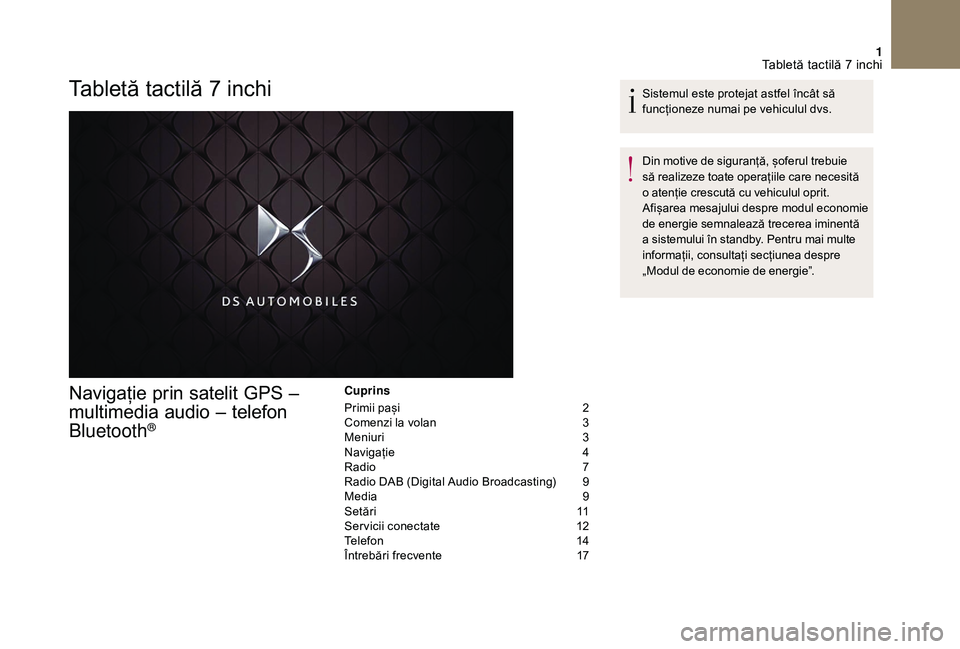 CITROEN DS3 2018 Ghiduri De Utilizare (in Romanian) 1
Tabletă tactilă 7 inchi
Navigație prin s atelit G PS –
m
ultimedia
a
udio
–
t
elefon
B
luetooth
®
Cuprins
Primii pași
2
C
omenzi la volan
3
CITROEN DS3 2018 Ghiduri De Utilizare (in Romanian) 1
Tabletă tactilă 7 inchi
Navigație prin s atelit G PS –
m
ultimedia
a
udio
–
t
elefon
B
luetooth
®
Cuprins
Primii pași
2
C
omenzi la volan
3