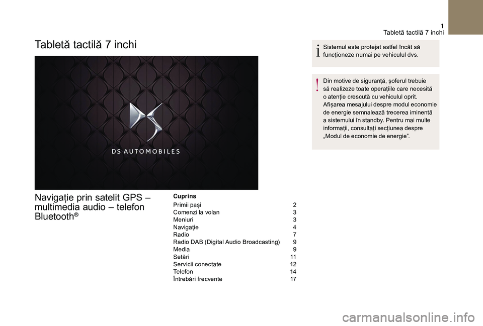 CITROEN DS3 CABRIO 2018  Ghiduri De Utilizare (in Romanian) 1
Tabletă tactilă 7 inchi
Navigație prin s atelit  G PS  –  
m

ultimedia  
a
 udio  
–
  
t
 elefon  
B

luetooth
®
Cuprins
Primii   pași   
2
C

omenzi   la   volan   
3
