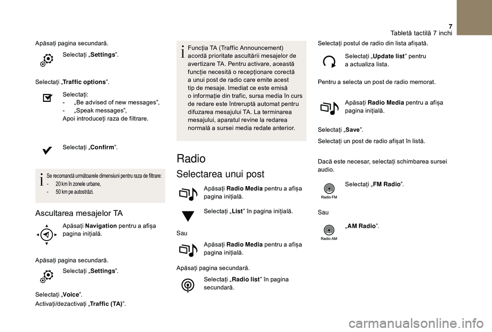 CITROEN DS3 CABRIO 2018  Ghiduri De Utilizare (in Romanian) 7
Apăsați pagina secundară.
Selectați
 „ S

ettingsˮ.
Selectați
 „ T

raffic options ˮ.
Selectați:
-
 
„
 Be   advised   of   new   messagesˮ,
-
 
„
 Speak   messagesˮ,
Ap