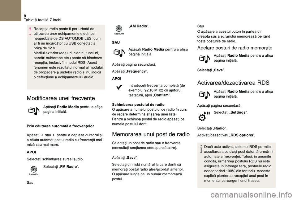 CITROEN DS3 CABRIO 2018  Ghiduri De Utilizare (in Romanian) 8
Recepția radio poate fi perturbată de utilizarea   unor   echipamente   electrice  
n

eaprobate   de   DS AUTOMOBILES,   cum  
a

r   fi   un   încărcător   cu   USB   con