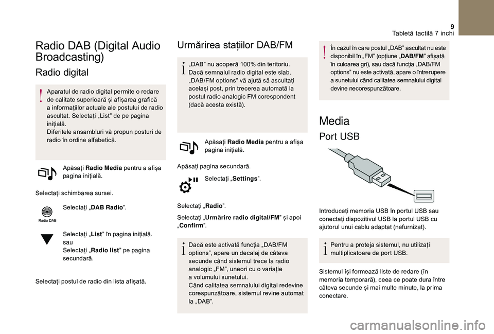 CITROEN DS3 2018 Ghiduri De Utilizare (in Romanian) 9
Radio DAB (Digital Audio
B
roadcasting)
Radio digital
Aparatul de radio digital permite o redare d
e calitate superioară și afișarea grafică
a i
nformațiilor CITROEN DS3 2018 Ghiduri De Utilizare (in Romanian) 9
Radio DAB (Digital Audio
B
roadcasting)
Radio digital
Aparatul de radio digital permite o redare d
e calitate superioară și afișarea grafică
a i
nformațiilor