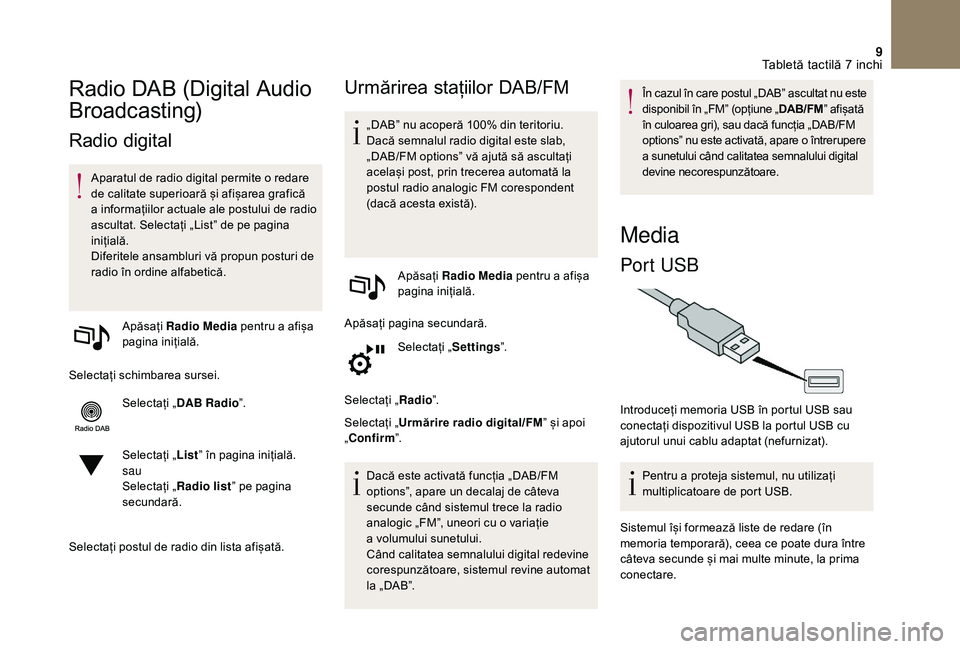 CITROEN DS3 CABRIO 2018  Ghiduri De Utilizare (in Romanian) 9
Radio DAB (Digital Audio 
B
roadcasting)
Radio digital
Aparatul de radio digital permite o redare d
e   calitate   superioară   și   afișarea   grafică  
a i

nformațiilor  