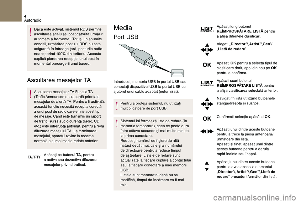 CITROEN DS3 CABRIO 2018  Ghiduri De Utilizare (in Romanian) 4
Dacă este activat, sistemul RDS permite ascultarea   aceluiași   post   datorită   urmăririi  
a

utomate   a frecvenței.   Totuși,   în   anumite  
c

ondiții,   urmărire