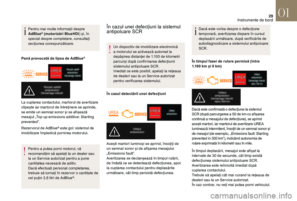 CITROEN DS3 CABRIO 2018  Ghiduri De Utilizare (in Romanian) 29
Pentru mai multe informații despre AdBlue® (motorizări BlueHDi )   și,   în  s
pecial
 
despre   completare,   consultați  
s

ecțiunea
 c
 orespunzătoare.
Pană provocată de 