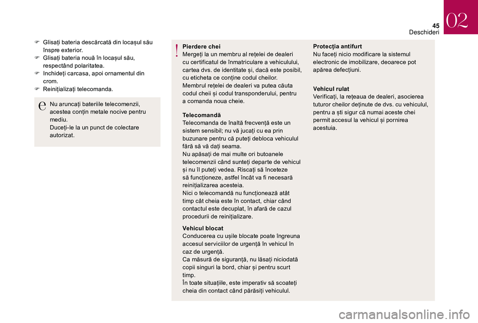 CITROEN DS3 CABRIO 2018  Ghiduri De Utilizare (in Romanian) 45
Pierdere chei
Mergeți  la   un   membru   al   rețelei   de   dealeri  
c

u   certificatul   de   înmatriculare   a vehiculului,  
c

artea   dvs.   de   identitate   și,   