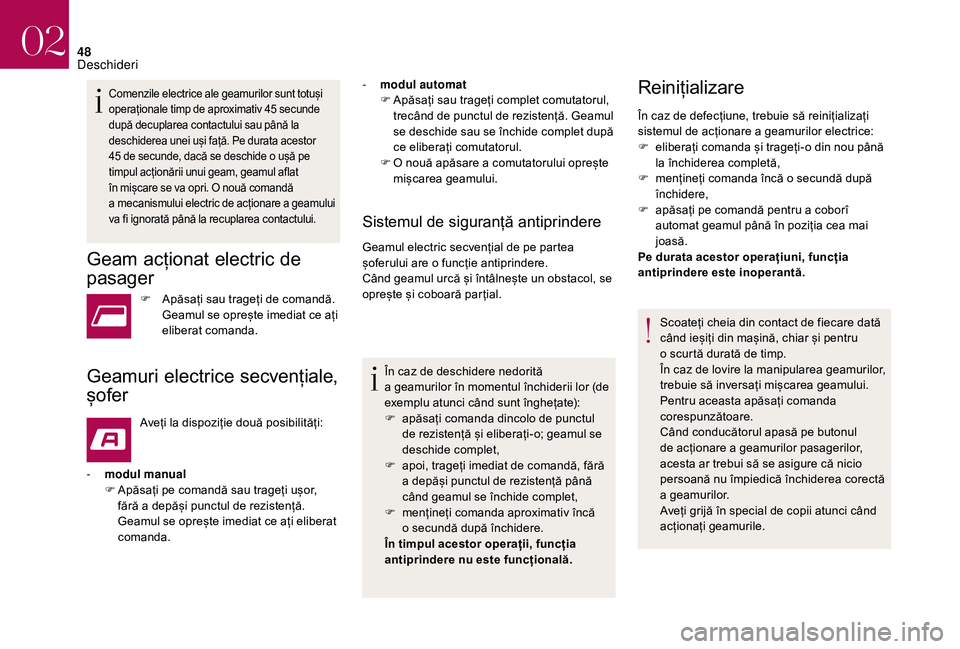 CITROEN DS3 CABRIO 2018  Ghiduri De Utilizare (in Romanian) 48
Comenzile electrice ale geamurilor sunt totuși operaționale   timp   de   aproximativ   45 secunde d

upă   decuplarea   contactului   sau   până   la
 d

eschiderea   unei 