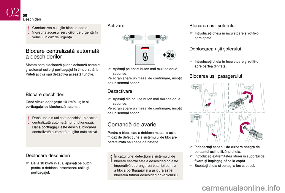 CITROEN DS3 CABRIO 2018  Ghiduri De Utilizare (in Romanian) 50
Conducerea cu ușile blocate poate îngreuna   accesul   ser viciilor   de   urgență   în  
v

ehicul   în   caz   de   urgență.
Blocare centralizată  a utomată  
a 

desc