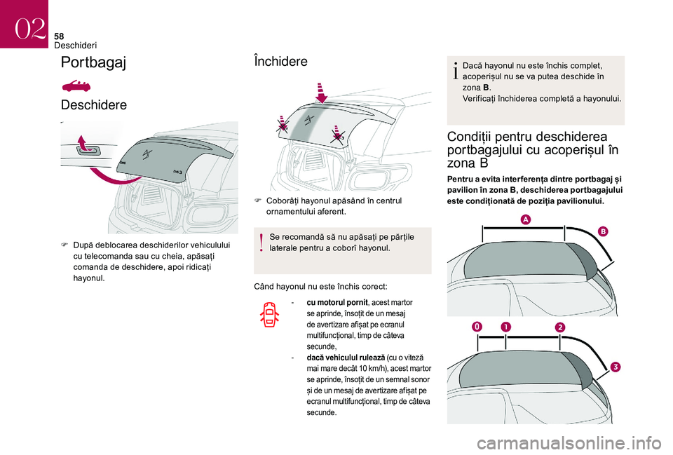 CITROEN DS3 CABRIO 2018  Ghiduri De Utilizare (in Romanian) 58
Portbagaj
Deschidere
F După  deblocarea   deschiderilor   vehiculului  c
u   telecomanda   sau   cu   cheia,   apăsați  
c

omanda   de   deschidere,   apoi   ridicați  
h

ayon