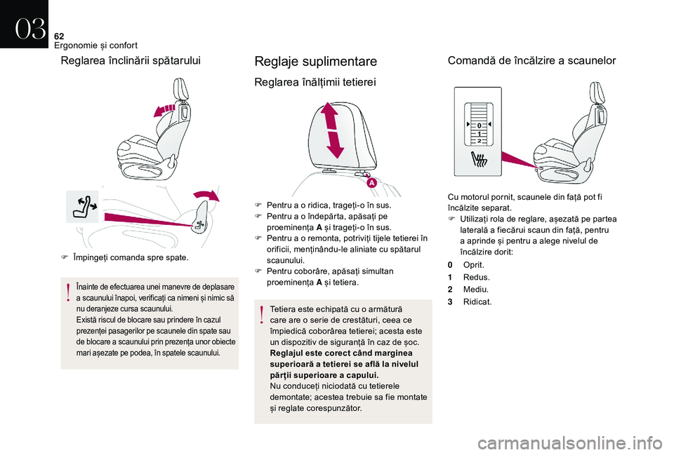 CITROEN DS3 CABRIO 2018  Ghiduri De Utilizare (in Romanian) 62
F Împingeți  comanda   spre   spate.
Înainte de efectuarea unei manevre de deplasare a s
caunului   înapoi,   verificați   ca   nimeni   și   nimic   să n

u   deranjeze